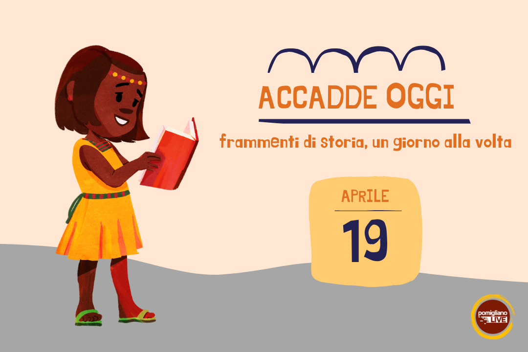 19 Aprile, Accadde oggi: frammenti di storia, un giorno alla volta